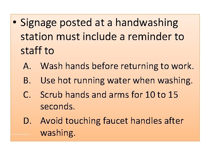  • Signage posted at a handwashing station must include a reminder to staff