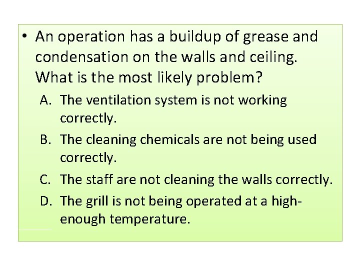  • An operation has a buildup of grease and condensation on the walls