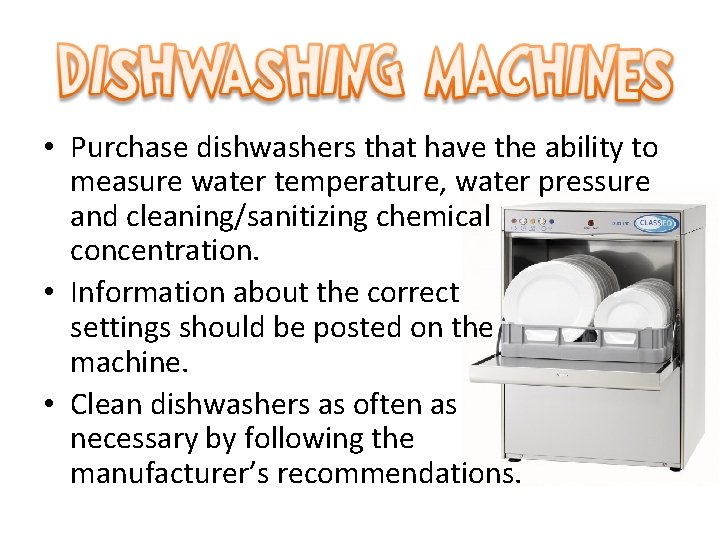  • Purchase dishwashers that have the ability to measure water temperature, water pressure