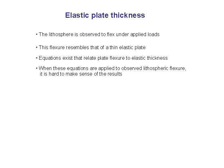 Elastic plate thickness • The lithosphere is observed to flex under applied loads •