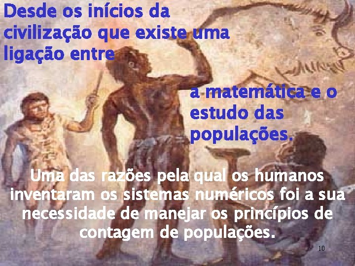 Desde os inícios da civilização que existe uma ligação entre a matemática e o