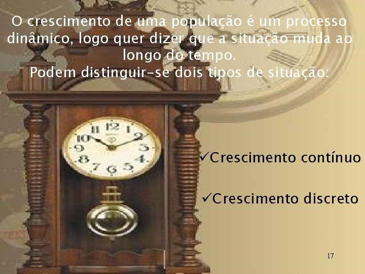 O crescimento de uma população é um processo dinâmico, logo quer dizer que a