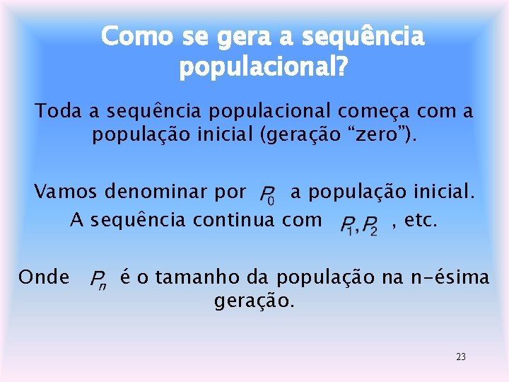 Como se gera a sequência populacional? Toda a sequência populacional começa com a população