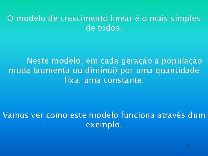 O modelo de crescimento linear é o mais simples de todos. Neste modelo, em