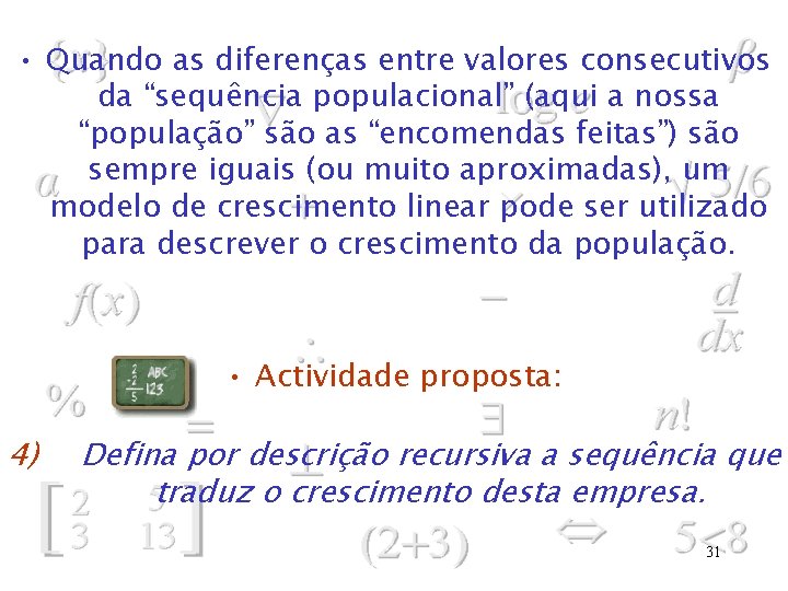  • Quando as diferenças entre valores consecutivos da “sequência populacional” (aqui a nossa