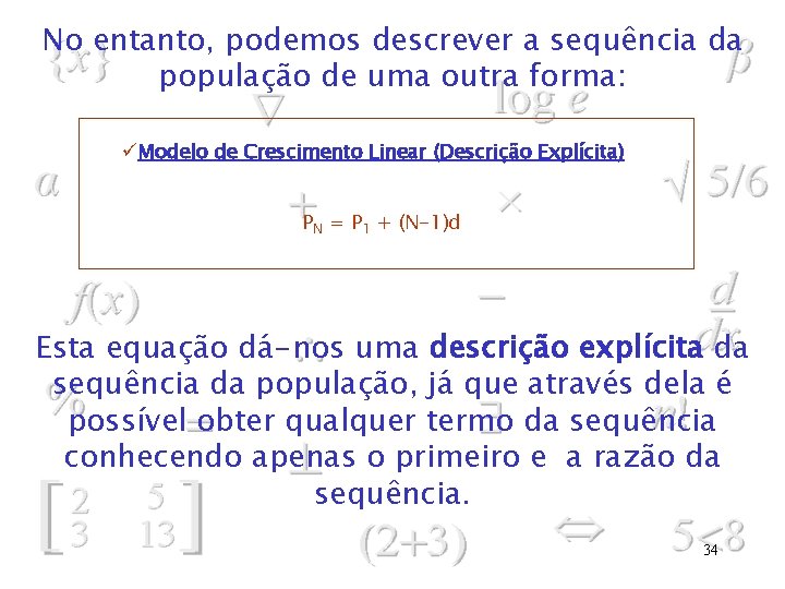 No entanto, podemos descrever a sequência da população de uma outra forma: üModelo de