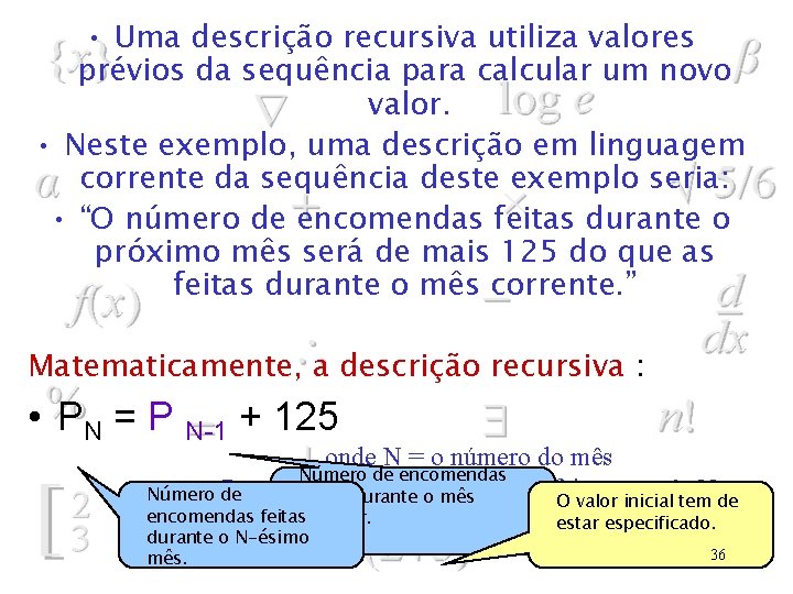  • Uma descrição recursiva utiliza valores prévios da sequência para calcular um novo