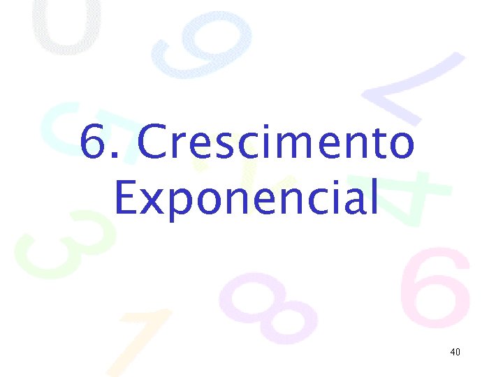 6. Crescimento Exponencial 40 