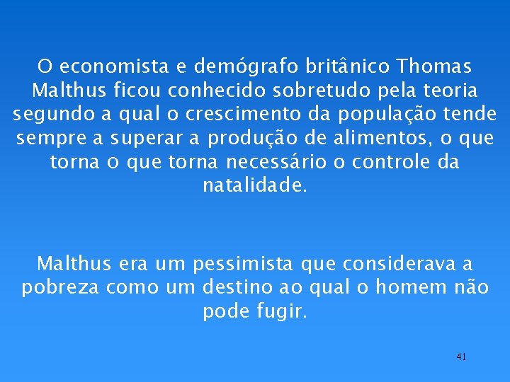 O economista e demógrafo britânico Thomas Malthus ficou conhecido sobretudo pela teoria segundo a