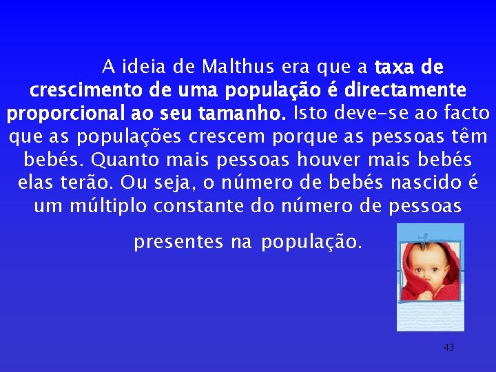 A ideia de Malthus era que a taxa de crescimento de uma população é