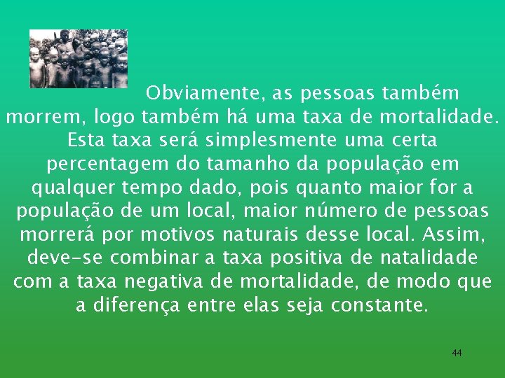 Obviamente, as pessoas também morrem, logo também há uma taxa de mortalidade. Esta taxa