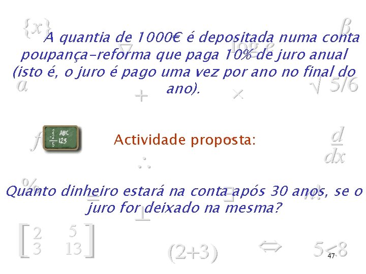 A quantia de 1000€ é depositada numa conta poupança-reforma que paga 10% de juro