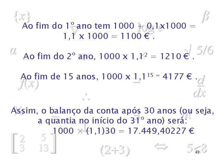 Ao fim do 1º ano tem 1000 + 0, 1 x 1000 = 1,