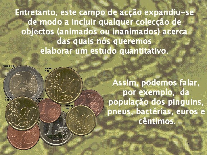 Entretanto, este campo de acção expandiu-se de modo a incluir qualquer colecção de objectos