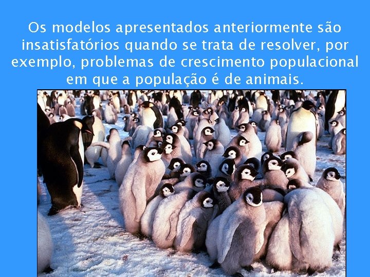 Os modelos apresentados anteriormente são insatisfatórios quando se trata de resolver, por exemplo, problemas