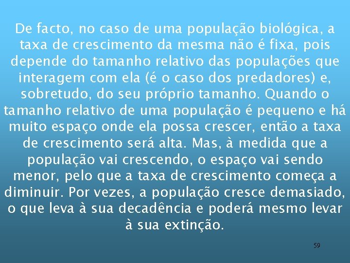 De facto, no caso de uma população biológica, a taxa de crescimento da mesma