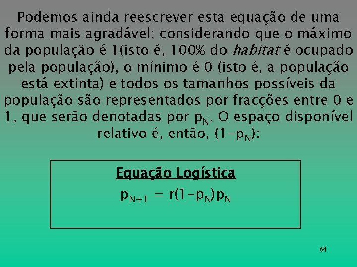 Podemos ainda reescrever esta equação de uma forma mais agradável: considerando que o máximo