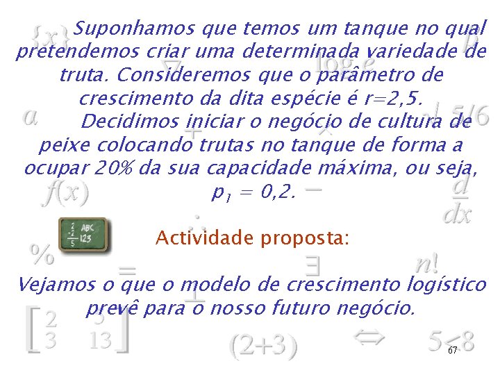 Suponhamos que temos um tanque no qual pretendemos criar uma determinada variedade de truta.