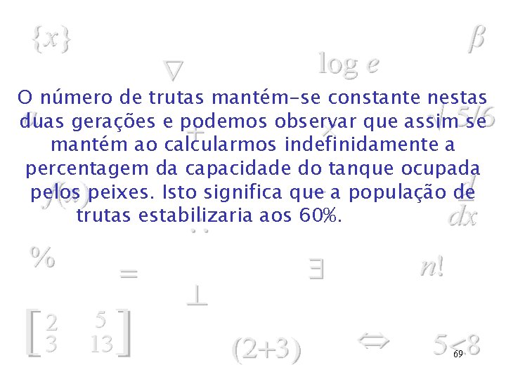 O número de trutas mantém-se constante nestas duas gerações e podemos observar que assim