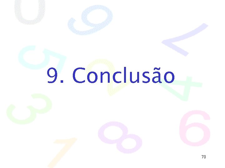 9. Conclusão 70 