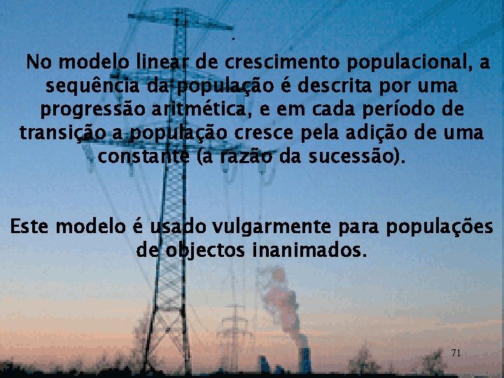 · No modelo linear de crescimento populacional, a sequência da população é descrita por