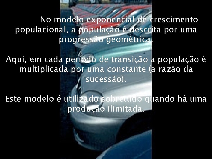 · No modelo exponencial de crescimento populacional, a população é descrita por uma progressão