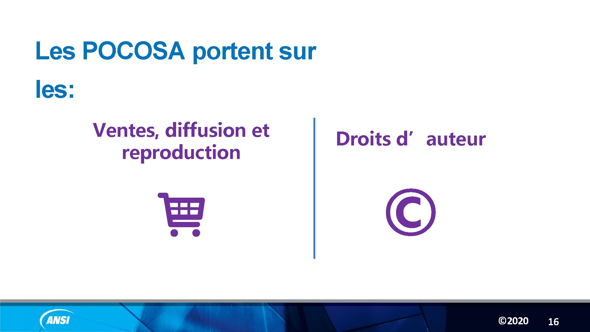 Les POCOSA portent sur les: Ventes, diffusion et reproduction Droits d’auteur © © 2020