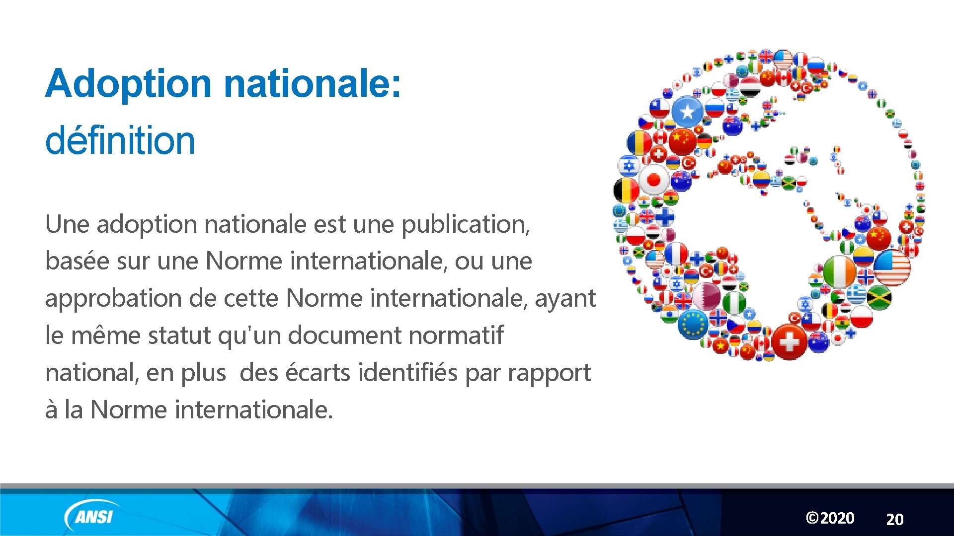 Adoption nationale: définition Une adoption nationale est une publication, basée sur une Norme internationale,