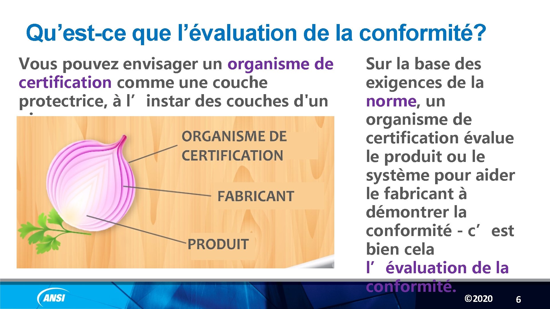 Qu’est-ce que l’évaluation de la conformité? Vous pouvez envisager un organisme de certification comme