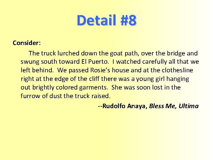 Detail #8 Consider: The truck lurched down the goat path, over the bridge and