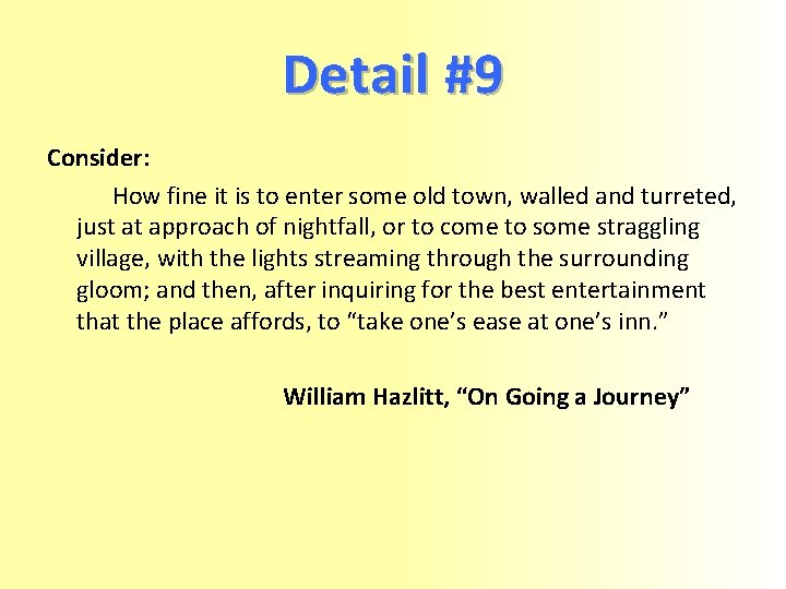 Detail #9 Consider: How fine it is to enter some old town, walled and