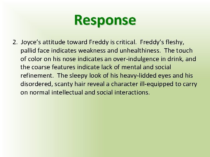 Response 2. Joyce’s attitude toward Freddy is critical. Freddy’s fleshy, pallid face indicates weakness