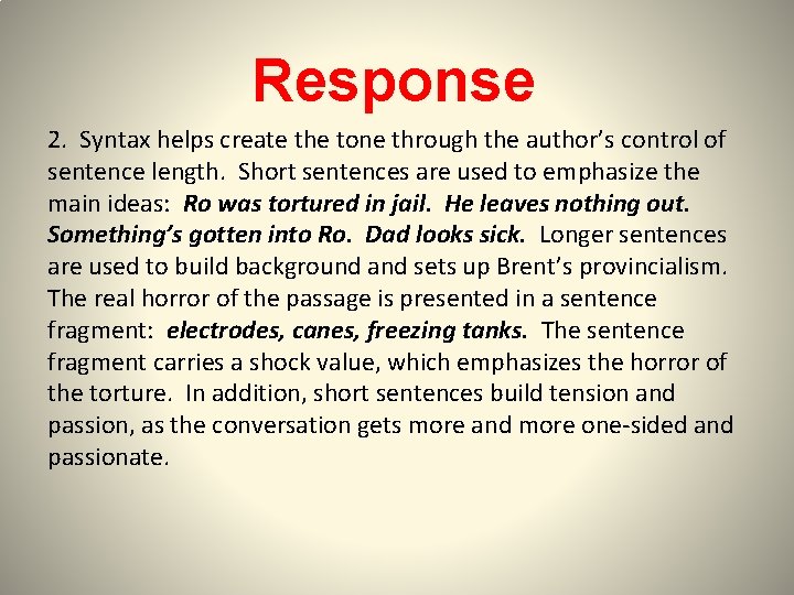 Response 2. Syntax helps create the tone through the author’s control of sentence length.