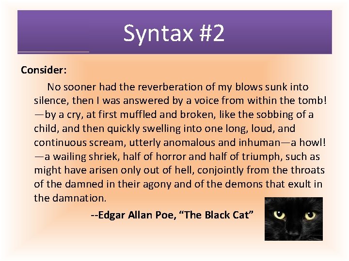 Syntax #2 Consider: No sooner had the reverberation of my blows sunk into silence,