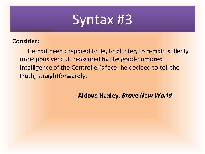 Syntax #3 Consider: He had been prepared to lie, to bluster, to remain sullenly