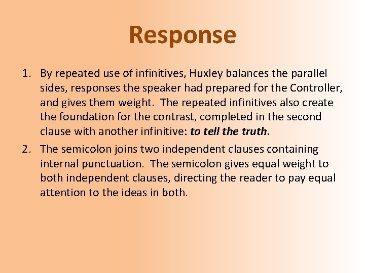 Response 1. By repeated use of infinitives, Huxley balances the parallel sides, responses the