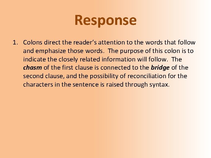 Response 1. Colons direct the reader’s attention to the words that follow and emphasize