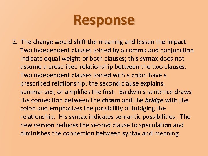 Response 2. The change would shift the meaning and lessen the impact. Two independent