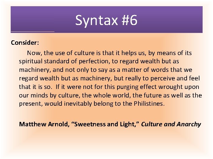 Syntax #6 Consider: Now, the use of culture is that it helps us, by