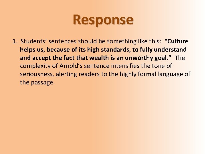 Response 1. Students’ sentences should be something like this: “Culture helps us, because of