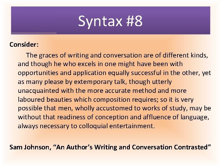 Syntax #8 Consider: The graces of writing and conversation are of different kinds, and