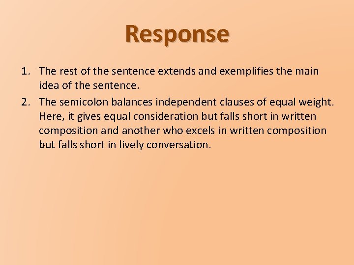 Response 1. The rest of the sentence extends and exemplifies the main idea of