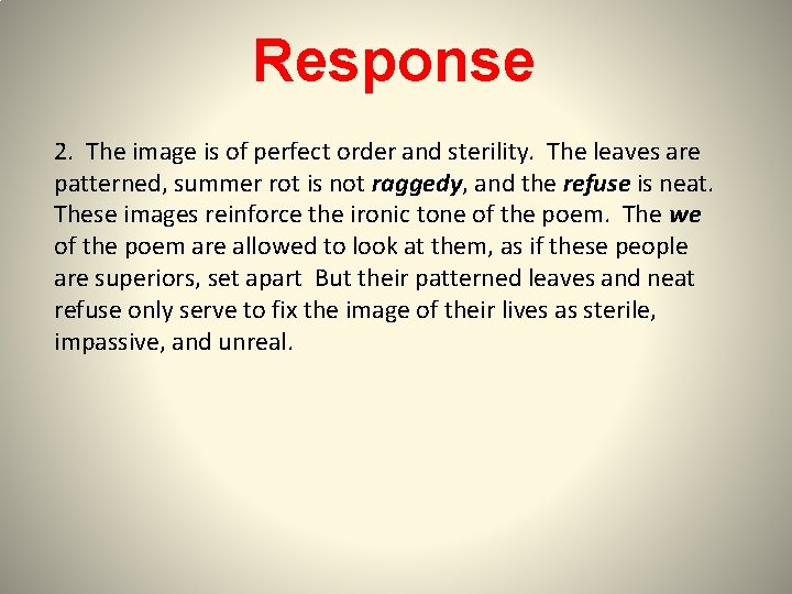 Response 2. The image is of perfect order and sterility. The leaves are patterned,