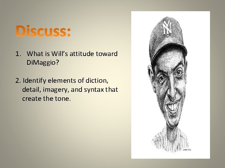 1. What is Will’s attitude toward Di. Maggio? 2. Identify elements of diction, detail,