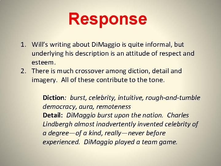 Response 1. Will’s writing about Di. Maggio is quite informal, but underlying his description