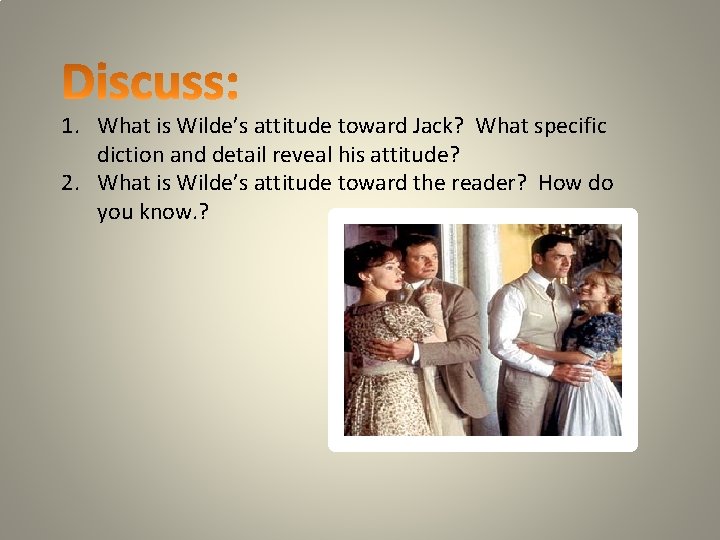 1. What is Wilde’s attitude toward Jack? What specific diction and detail reveal his