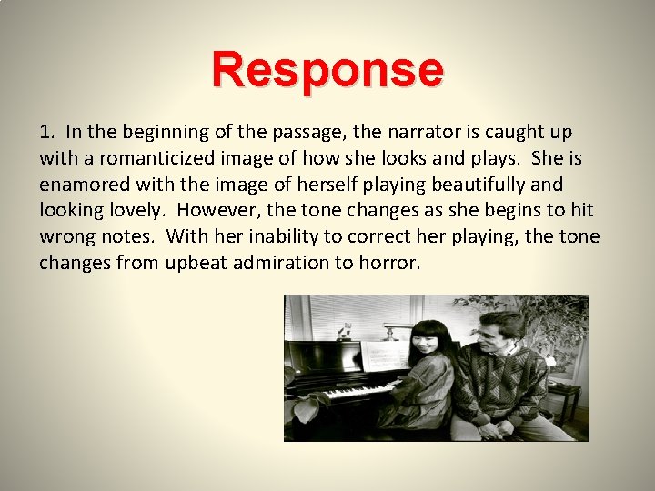 Response 1. In the beginning of the passage, the narrator is caught up with