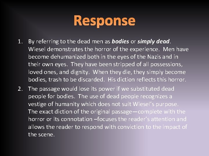 Response 1. By referring to the dead men as bodies or simply dead. Wiesel