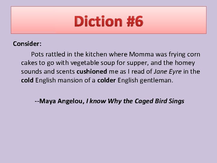 Diction #6 Consider: Pots rattled in the kitchen where Momma was frying corn cakes