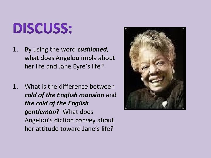 1. By using the word cushioned, what does Angelou imply about her life and